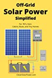 Off Grid Solar Power Simplified: For Rvs, Vans, Cabins, Boats and Tiny Homes
