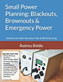 Small Power Planning: Blackout, Brownout, and Emergency Power Concepts: Small Power Solutions for when the power goes out and Off-Grid Living