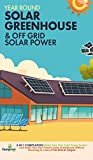 Year Round Solar Greenhouse & Off Grid Solar Power: 2-in-1 Compilation Make Your Own Solar Power System and build Your Own Passive Solar Greenhouse Without Drowning in a Sea of Technical Jargon