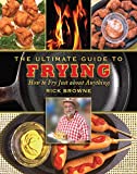 The Ultimate Guide to Frying: How to Fry Just about Anything (Ultimate Guides)