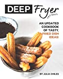 Deep Fryer Recipes: An Updated Cookbook of Tasty, Fried Dish Ideas!