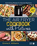 The Air Fryer Cookbook with Pictures: Quick & Easy Recipes for Absolute Beginners | Full Color Edition
