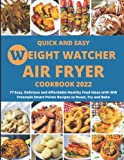 QUICK AND EASY WEIGHT WATCHER AIR FRYER COOKBOOK 2022: 77 Easy, Delicious and Affordable Healthy Food Ideas with WW Freestyle Smart Points Recipes to Roast, Fry and Bake