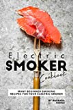 Electric Smoker Cookbook: Many Beginner Smoking Recipes for Your Electric Smoker