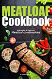 Meatloaf Cookbook: Interesting Delicious Meatloaf combinations