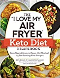 The 'I Love My Air Fryer' Keto Diet Recipe Book: From Veggie Frittata to Classic Mini Meatloaf, 175 Fat-Burning Keto Recipes ('I Love My' Series)