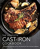 The Complete Cast Iron Cookbook: A Tantalizing Collection of Over 240 Recipes for Your Cast-Iron Cookware (Easy Recipes, Home Cookbook, Simple ... for Foodies) (Complete Cookbook Collection)