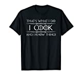 Chef & Cook Gifts - I Cook & I Know Things Funny Cooking T-Shirt