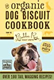 Organic Dog Biscuit Cookbook (Revised Edition): Over 100 Tail-Wagging Treats