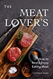 The Meat Lover’s Cookbook: How to Really Enjoy Eating Meat