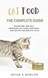 Cat Food: The Complete Guide - Mixing wet and dry, Homemade cat food, Raw meat, and Recipe for Healthy Cats