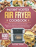 Instant Vortex Air Fryer Cookbook: 600+ Flavorful and Quick Air Fryer Recipes for Beginners and advanced Users, to Make Every day Cooking Easier and Tastier