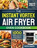 The Instant Vortex Air Fryer Oven Cookbook : 1000 Effortless and Delicious Air Fryer Oven Recipes for Beginners to Master Your Instant Vortex Air Fryer Oven