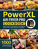 PowerXL Air Fryer Pro Cookbook: 1000 Easy and Quick Air Fryer Recipes for Your PowerXL Air Fryer Pro to Air Fry, Bake, Dehydrate, and Rotisserie