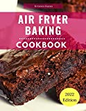 Air Fryer Baking Cookbook: Delicious Air Fryer Baking and Dessert Recipes You Can Easily Make At Home!