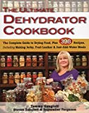 The Ultimate Dehydrator Cookbook: The Complete Guide to Drying Food, Plus 398 Recipes, Including Making Jerky, Fruit Leather & Just-Add-Water Meals