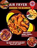 Air Fryer Cookbook For Beginners: 365-Days Budget Friendly, Easy and Delicious Recipes for Friends and Family | Fry, Bake, Sandwiches & Burgers, Grill & Roast
