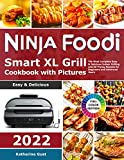 Ninja Foodi Smart XL Grill Cookbook with Pictures: The Most Complete Easy & Delicious Indoor Grilling and Air Frying Recipes for Beginners and Advanced Users