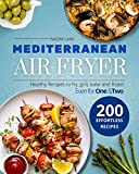 Mediterranean Air Fryer Cookbook: 200 Effortless Healthy Recipes to fry, grill, Bake and Roast, even for One & Two