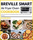 Breville Smart Air Fryer Oven Cookbook: Quick and Easy Fish and Seafood, Meat, Poultry, Pizza and Rotisserie Recipes (The Complete Cookbook Series 3)