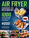 Air Fryer Cookbook For Beginners: 1000 Frying Recipes For Quick And Easy Meals