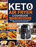 Keto Air Fryer Cookbook for Beginners: 800 Easy and Quick Keto Diet Recipes for Beginners and Advanced Users