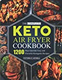 the Complete Keto Air Fryer Cookbook: 1200 Days Quick& Easy and Flavorful Ketogenic Recipes for a High Fat, Low-Carb Lifestyle