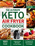 The Ultimate Keto Air Fryer Cookbook for Beginners: 1001 Foolproof and Affordable Air Fryer Recipes for Beginners and Advanced Users on A Budget