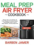 Meal Prep Air Fryer Cookbook #2020: Simply, Easy and Healthy Air Fryer Recipes for Smart People Lose Weight, Save Time & Stay Healthy 30-Day Meal Plan