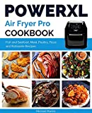 Power XL Air Fryer Pro Cookbook: Quick and Easy Fish and Seafood, Meat, Poultry, Pizza and Rotisserie Recipes (The Complete Air Fryer Cookbook Book 2)