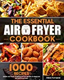 The Essential Air Fryer Cookbook: Simple and Mouth-Watering Air Fryer Recipes for Beginners and Advanced Users