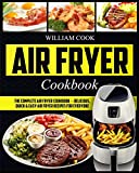 Air Fryer Cookbook: The Complete Air Fryer Cookbook – Delicious, Quick & Easy Air Fryer Recipes For Everyone (Easy Air Fryer Cookbook, Hot Air Fryer Cookbook, Healthy Air)