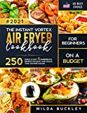 The Instant Vortex Air Fryer Cookbook for Beginners on a Budget: 250 Quick & Easy 5-Ingredients Recipes for Busy and Novice that Anyone Can Do