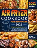 Air Fryer Cookbook for Beginners 2022: A Step By Step Guide To Learn: How To Use An Air Fryer, It's Tips And Tricks Along With Affordable, Quick And Easy Recipes. From Beginners To Pro