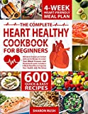 The Heart Healthy Cookbook for Beginners: 600 Quick & Easy Low Sodium and Low-Fat Recipes to Lower Your Blood Pressure and Cholesterol Levels | 4-Week Meal Plan to Improve Your Health with No-Stress