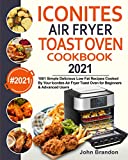 Iconites Air Fryer Toast Oven Cookbook 2021: 1001 Simple Delicious Low Fat Recipes Cooked By Your Iconites Air Fryer Toast Oven for Beginners & Advanced Users