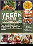 Tastiest Vegan Air Fryer Cookbook For Every Feast: Plant Based, Gluten-Free, Allergy-Free Air Fryer Recipes for Christmas Eve, Thanksgiving & More!