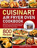 Cuisinart Air Fryer Oven Cookbook: 800 Easy and Affordable Recipes for Your Whole Family to Master Cuisinart Air Fryer Oven