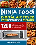 Ninja Foodi Digital Air Fryer Oven Cookbook 2021-2022: 1200-Day Easy & Crisp Air Fry, Air Broil, Bake, Dehydrate, Toast and More Recipes for Beginners and Advanced Users