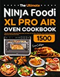 The Ultimate Ninja Foodi XL Pro Air Oven Cookbook: 1500-Day Simple & Affordable Whole Roast, Air Roast, Air Fry, Bake, Dehydrate, Broil, and More Recipes for Beginners and Advanced Users