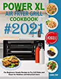 Power XL Air Fryer Grill Cookbook for Beginners 2021: Simple Recipes to Fry, Grill, Bake and Roast for Newbies and Advanced Users
