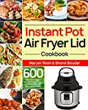 Instant Pot Air Fryer Lid Cookbook: 600 Easy and Delicious Instant Pot Air Fryer Lid Recipes for Fast and Healthy Meals
