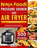 Ninja Foodi Pressure Cooker and Air Fryer Cookbook: Simple & Delicious Air Fry, Broil, Pressure Cook, Slow Cook, Dehydrate, and More Recipes for Beginners and Advanced Users