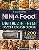 The Ultimate Ninja Foodi Digital Air Fryer Oven Cookbook: 1200 Days Affordable, Quick and Easy Recipes For Beginners to Bake, Air Fry, Broil, Grill, Roast, Dehydrate