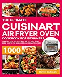 The Ultimate Cuisinart Air Fryer Oven Cookbook for Beginners: 1000-Day Easy and Delicious Air Fry, Bake, and Broil Recipes for Beginners and Advanced Users