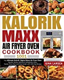 Kalorik Maxx Air Fryer Oven Cookbook 1001: The Ultimate Kalorik Digital Maxx Air Fryer Oven Roaster, Broiler, Rotisserie, Dehydrator, Oven, Toaster, Pizza Oven and Slow Cooker with 1001-Day Recipes