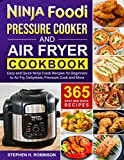 Ninja Foodi Pressure Cooker and Air Fryer Cookbook: 365 Easy and Quick Ninja Foodi Recipes for Beginners to Air Fry, Dehydrate, Pressure Cook and More
