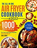 Air fryer Cookbook : The ALL-IN-ONE 2022 Air Fryer Bible. 1000 Recipes for Fast and Easy Air fried Healthy Meals. Simplify your everyday Life! 2 Bonuses Included