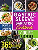 Gastric Sleeve Bariatric Cookbook: All In One Guide: 365 Day Delicious and Effortless Recipes to Vary Your Diet + 100 Low Carb Meals for Your Air Fryer+ Eating Plan to Avoid Dumping Syndrome