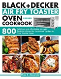 Black Decker Air Fry Toaster Oven cookbook: 800 Delicious and Affordable Air Fryer Recipes tailored for Your Black Decker Air Fryer Toaster Oven